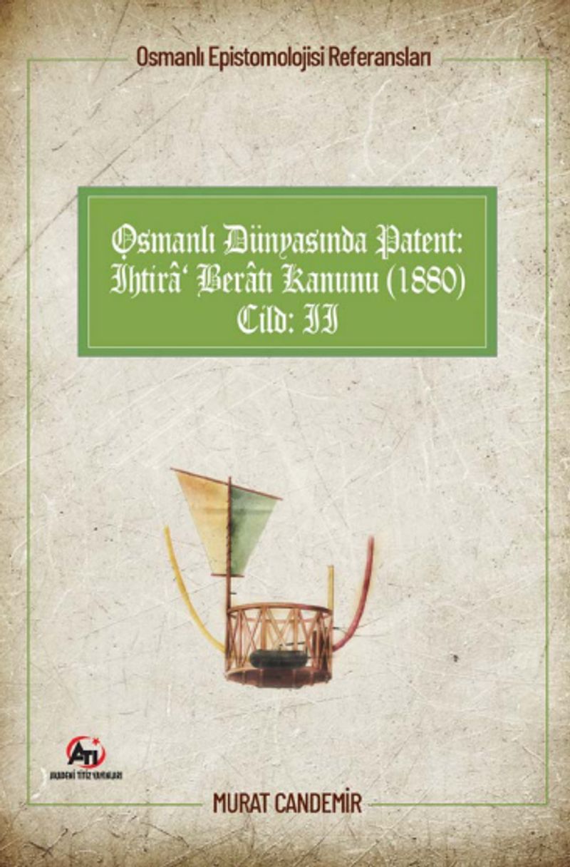 Osmanlı Epistemolojisi Referansları Osmanlı Dünyasında Patent: İhtira Beratı Kanunu (1880) Cilt :2 kitap kapağı