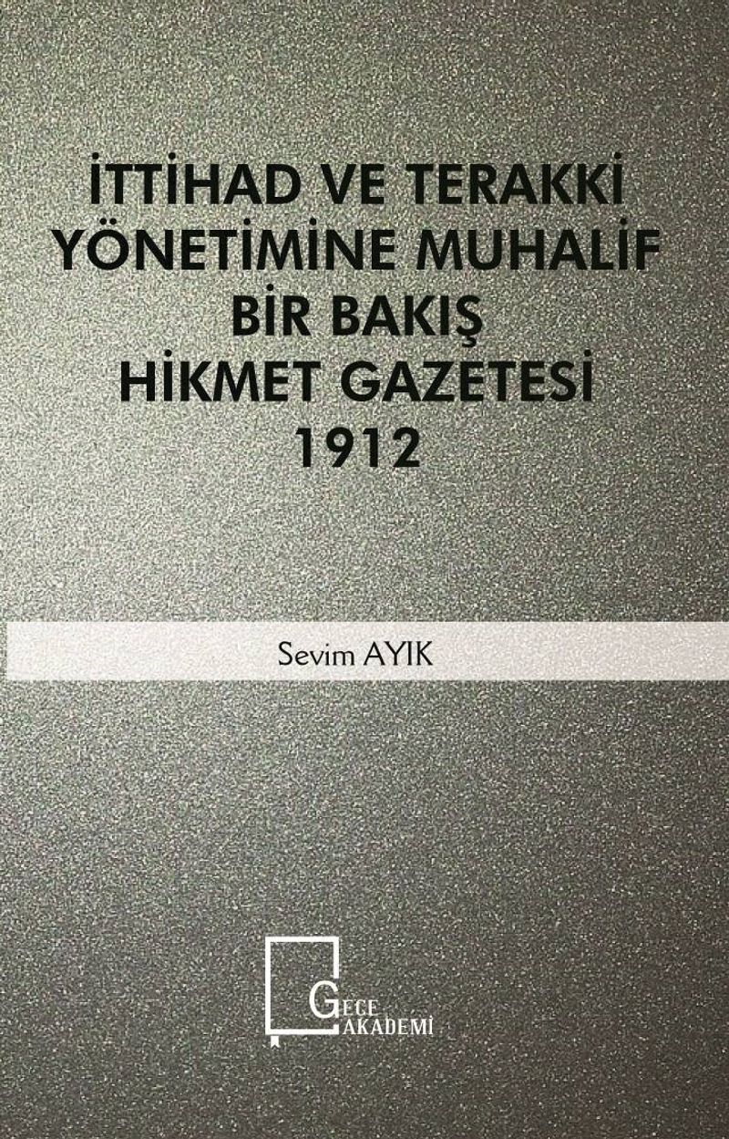 İttihad ve Terakki Yönetimine Muhalif Bir Bakış Hikmet Gazetesi 1912 kitap kapağı