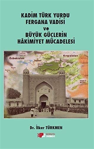 Kadim Türk Yurdu Fergana Vadisi Ve Büyük Güçlerin Hakimiyet Mücadelesi kitap kapağı