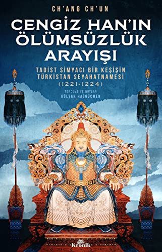 Cengiz Han'ın Ölümsüzlük Arayışı Taoist Simyacı Bir Keşişin Türkistan Seyahatnamesi (1221-1224) kitap kapağı