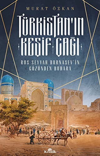 Türkistan’ın Keşif Çağı & Rus Seyyah Burnaşev’in Gözünden Buhara kitap kapağı