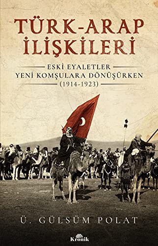 Türk-Arap İlişkileri & Eski Eyaletler Yeni Komşulara Dönüşürken (1914-1923) kitap kapağı