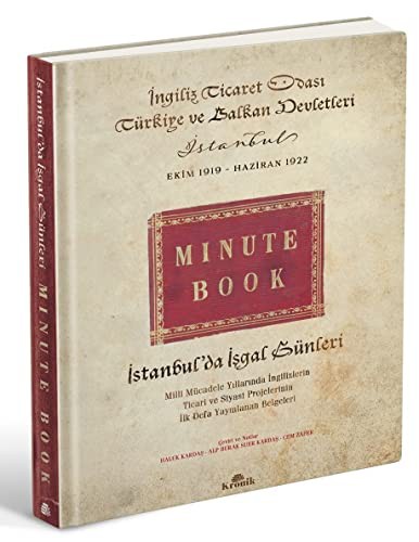 İstanbul'da İşgal Günleri (Minute Book) Milli Mücadele Yıllarında İngilizlerin Ticari ve Siyasi Projelerinin İlk Defa Yayınlanan Belgeleri kitap kapağı