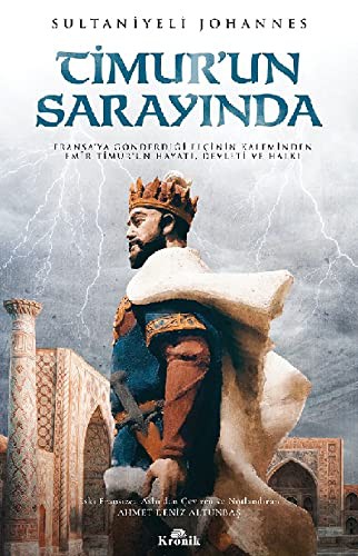 Timur'un Sarayında Fransa'ya Gönderdiği Elçinin Kaleminden Emîr Timur'un Hayatı, Devleti ve Halkı kitap kapağı