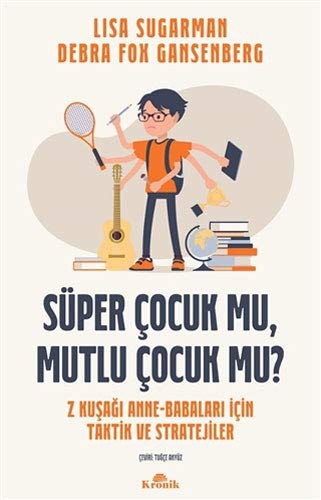 Süper Çocuk Mu, Mutlu Çocuk Mu? Z Kuşağı Anne-Babaları İçin Taktik ve Stratejiler kitap kapağı