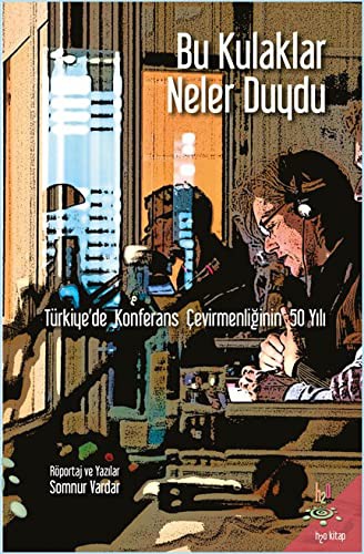 Bu Kulaklar Neler Duydu Türkiye'de Konferans Çevirmenliğinin 50 Yılı kitap kapağı