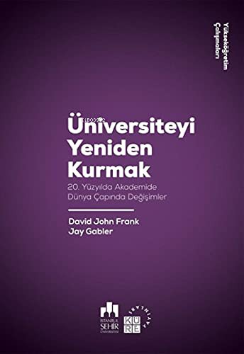 Üniversiteyi Yeniden Kurmak 20. Yüzyılda Akademide Dünya Çapında Değişimler kitap kapağı