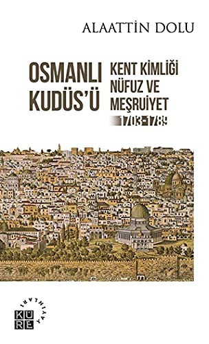 Osmanlı Kudüsü Kent Kimliği, Nüfuz ve Meşruiyet (1703-1789) kitap kapağı