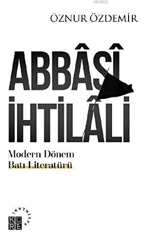 Abbasi İhtilali Modern Dönem Batı Literatürü:Teoriler & Ekoller kitap kapağı