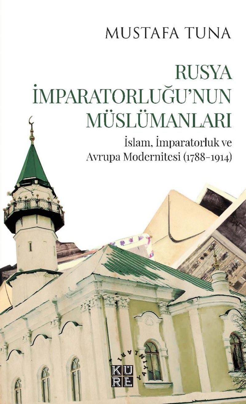 Rusya İmparatorluğu'nun Müslümanları İslam, İmparatorluk ve Avrupa Modernitesi (1788-1914) kitap kapağı