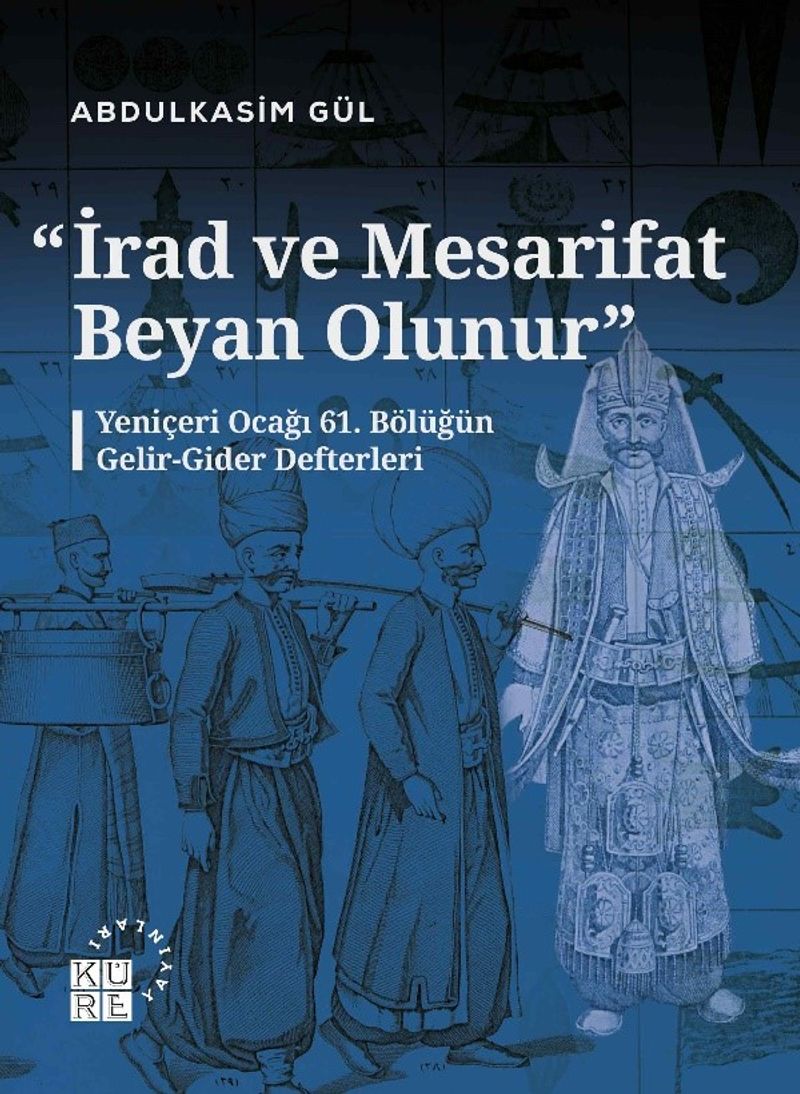 İrad ve Mesarifat Beyan Olunur Yeniçeri Ocağı 61. Bölüğün Gelir-Gider Defterleri (1163-1241/1750-1826) kitap kapağı
