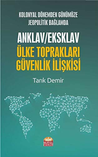 Kolonyal Dönemden Günümüze Jeopolitik Bağlamda Anklav/Eksklav Ülke Toprakları-Güvenlik İlişkisi kitap kapağı