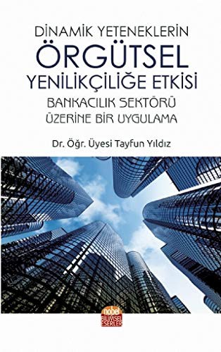 Dinamik Yeteneklerin Örgütsel Yenilikçiliğe Etkisi kitap kapağı