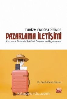 Turizm Endüstrisinde Pazarlama İletişimi & Kurumsal Eksende Sektörel Örnekler ve Uygulamalar kitap kapağı