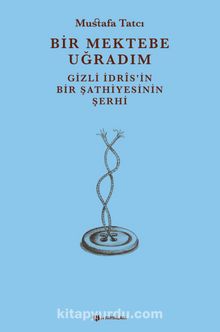 Bir Mektebe Uğradım & Gizli İdris’nin Bir Şathiyesinin Şerhi kitap kapağı