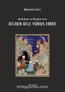 Menkıbeler ve Minyatürlerle Dilden Dile Yûnus Emre kitap kapağı