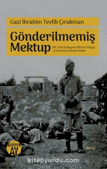 Gönderilmemiş Mektup Bir Türk Subayının Birinci Dünya ve Kurtuluş Savaşı Anıları kitap kapağı