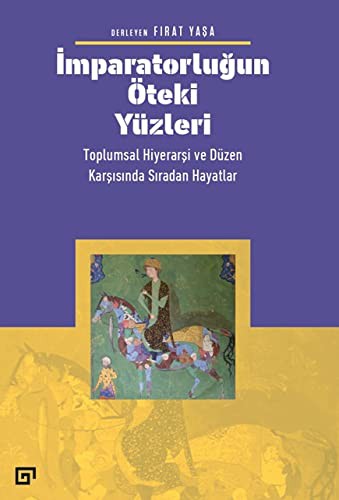 İmparatorluğun Öteki Yüzleri Toplumsal Hiyerarşi Ve Düzen Karşısında Sıradan Hayatlar kitap kapağı