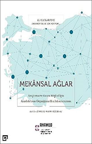 Mekansal Ağlar: Araştırma Ve Kamu Erişimi İçin Anadolu’nun Geçmişinin Haritalandırılması kitap kapağı