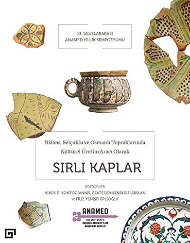 Bizans, Selçuklu ve Osmanlı Toprakların Kültürel Üretim Aracı Olarak Sırlı Kaplar kitap kapağı