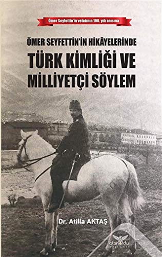 Ömer Seyfettin’in Hikayelerinde  Türk Kimliği ve Milliyetçi Söylem kitap kapağı