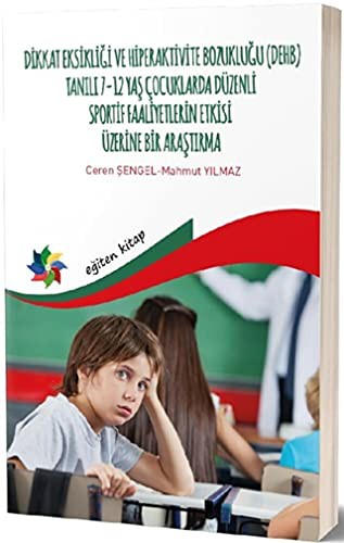 Dikkat Eksikliği Ve Hiperaktivite Bozukluğu -(DEHB) Tanılı 7-12 Yaş Çocuklarda Düzenli Sportif Faaliyetlerin Etkisi Üzerine Bir Araştırma kitap kapağı