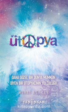 Ütopya & Daha Güzel Bir Dünya Mümkün Diyen Bir Ütopyacının Yolculuğu kitap kapağı