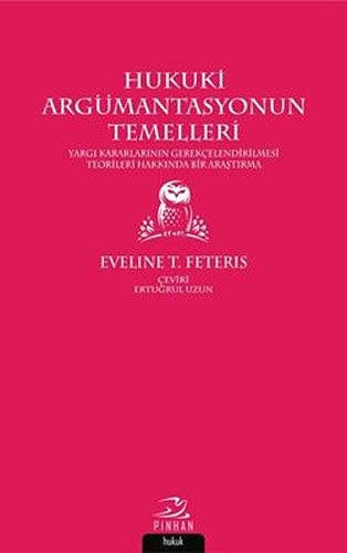 Hukuki Argümantasyonun Temelleri & Yargı Kararlarının Gerekçelendirilmesi Teorileri Hakkında Bir Araştırma kitap kapağı