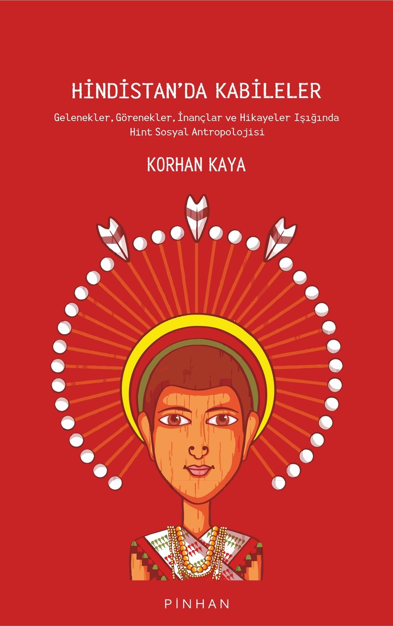 Hindistan'da Kabileler Gelenekler, Görenekler, İnançlar ve Hikayeler Işığında Hint Sosyal Antropolojisi kitap kapağı