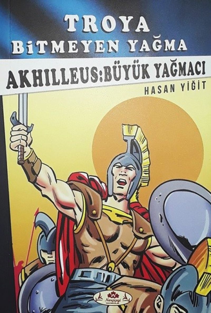 Troya Bitmeyen Yağma - Akhilleus Büyük Yağmacı kitap kapağı
