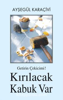 Getirin Çekicimi! Kırılacak  Kabuk Var kitap kapağı