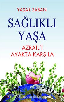 Sağlıklı Yaşa & Azraili Ayakta Karşıla kitap kapağı