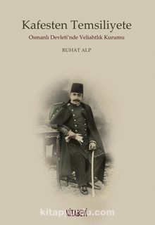 Kafesten Temsiliyete Osmanlı Devleti’nde Veliahtlık Kurumu kitap kapağı