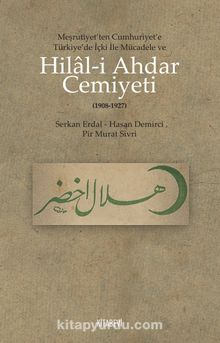 Hilal-i Ahdar Cemiyeti & Meşrutiyet’ten Cumhuriyet’e Türkiye’deki İçki ile Mücadele ve kitap kapağı