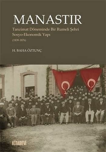 Manastır & Tanzimat Döneminde Bir Rumeli Şehri  Sosyo-Ekonomik Yapı (1839-1876) kitap kapağı