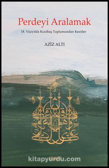 Perdeyi Aralamak & 18. Yüzyılda Kızılbaş Toplumundan Kesitler kitap kapağı