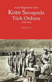 Arşiv Belgelerine Göre Kore Savaşında Türk Ordusu (1950-1953) kitap kapağı