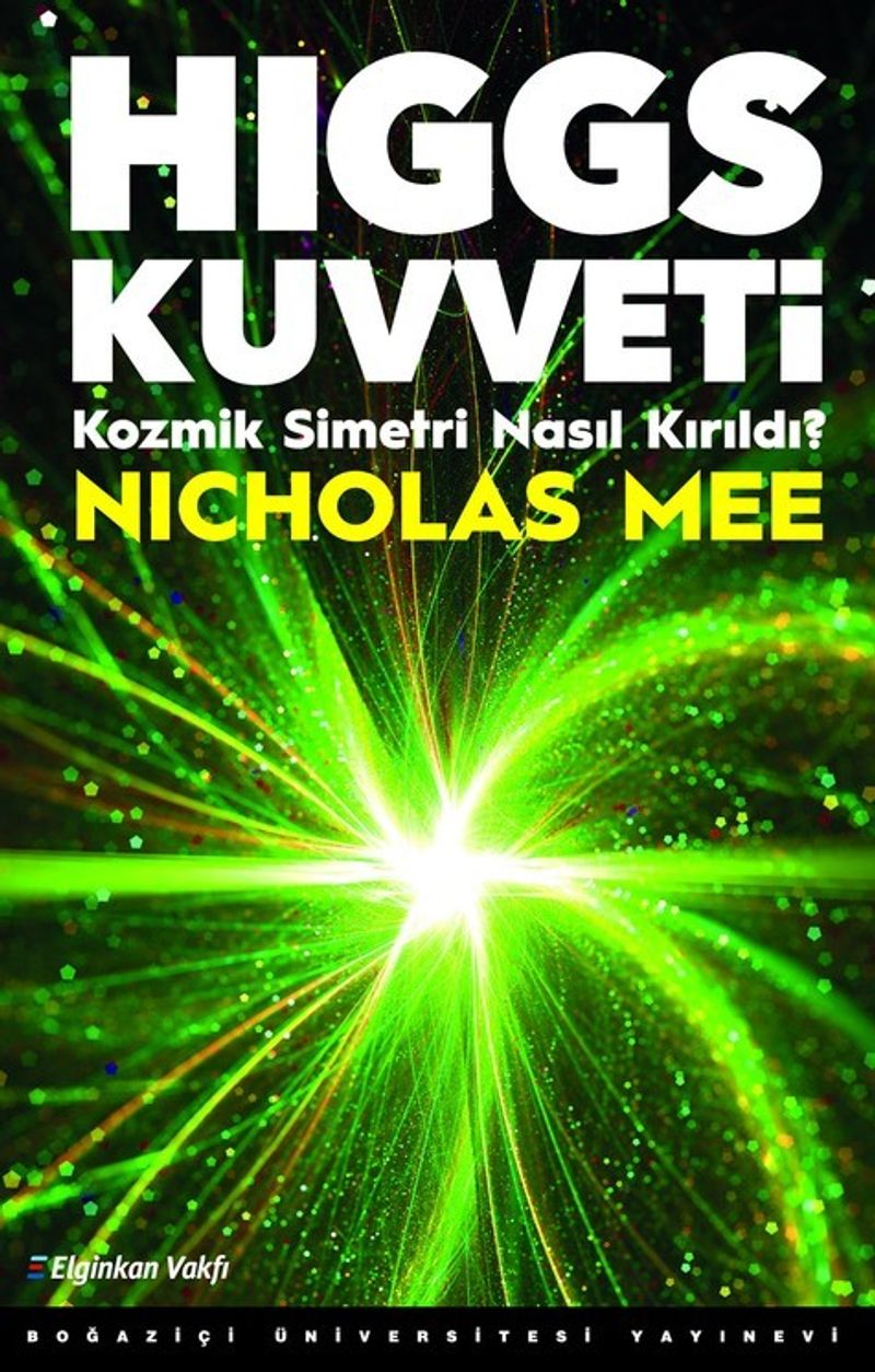 Higgs Kuvveti Kozmik Simetri Nasıl Kırıldı? kitap kapağı