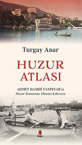 Huzur Atlası & Ahmert Hamdi Tanpınar’ın Huzur Romanını Okuma Atlası kitap kapağı