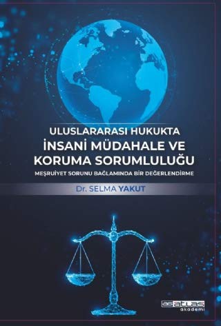 Uluslararası Hukukta İnsani Müdahale ve Koruma Sorumluluğu & Meşruiyet Sorunu Bağlamında Bir Değerlendirme kitap kapağı