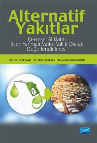 Alternatif Yakıtlar & Çevresel Atıkların İçten Yanmalı Motor Yakıtı Olarak Değerlendirilmesi kitap kapağı