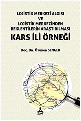 Lojistik Merkezi Algısı ve Lojistik Merkezinden Beklentilerin Araştırılması Kars İli Örneği kitap kapağı