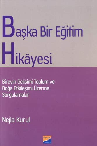 Başka Bir Eğitim Hikayesi Bireyin Gelişimi Toplum ve Doğa Etkileşimi Üzerine Sorgulamalar kitap kapağı