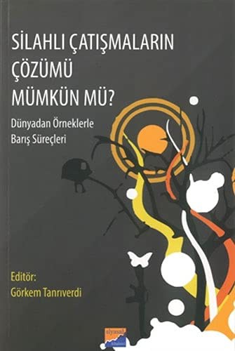 Silahlı Çatışmaların Çözümü Mümkün Mü? & Dünyadan Örneklerle Barış Süreçleri kitap kapağı