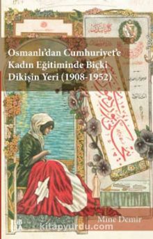 Osmanlı’dan Cumhuriyet’e Kadın Eğitiminde Biçki Dikişin Yeri (1908-1952) kitap kapağı