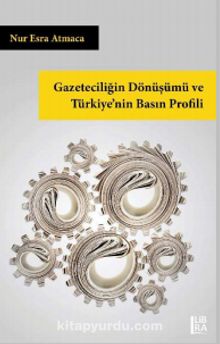 Gazeteciliğin Dönüşümü ve Türkiye’nin Basın Profili kitap kapağı