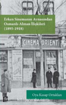 Erken Sinemanın Aynasından Osmanlı Alman İlişkileri (1895-1918) kitap kapağı