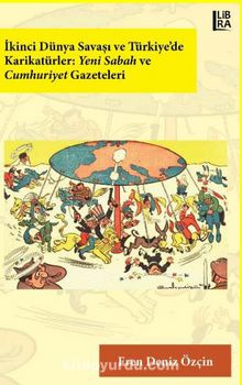 İkinci Dünya Savaşı ve Türkiye’de Karikatürler: Yeni Sabah ve Cumhuriyet Gazeteleri kitap kapağı