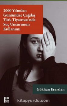 2000 Yılından Günümüze Çağdaş Türk Tiyatrosu’nda Suç Unsurunun Kullanımı kitap kapağı