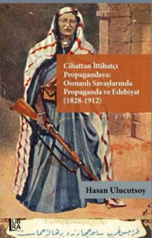 Cihattan İttihatçı Propagandaya: Osmanlı Savaşlarında Propaganda ve Edebiyat (1828-1912) kitap kapağı